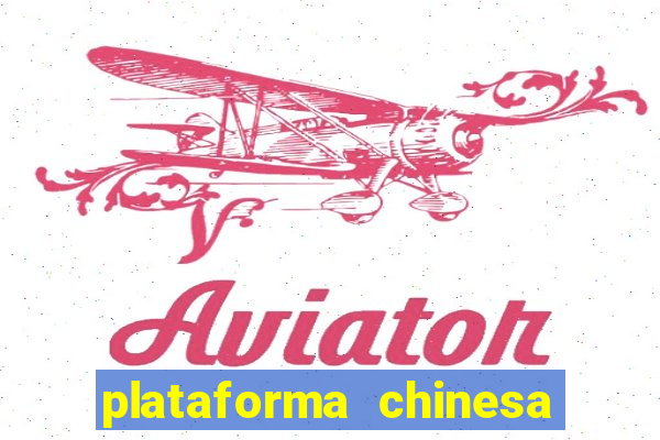 plataforma chinesa de jogos de cassino